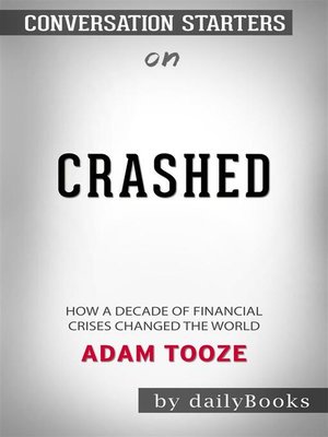 cover image of Crashed--How a Decade of Financial Crises Changed the World​​​​​​​ by Adam Tooze​​​​​​​ | Conversation Starters